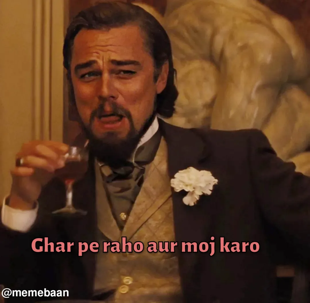 Ghar pe raho moj karo!