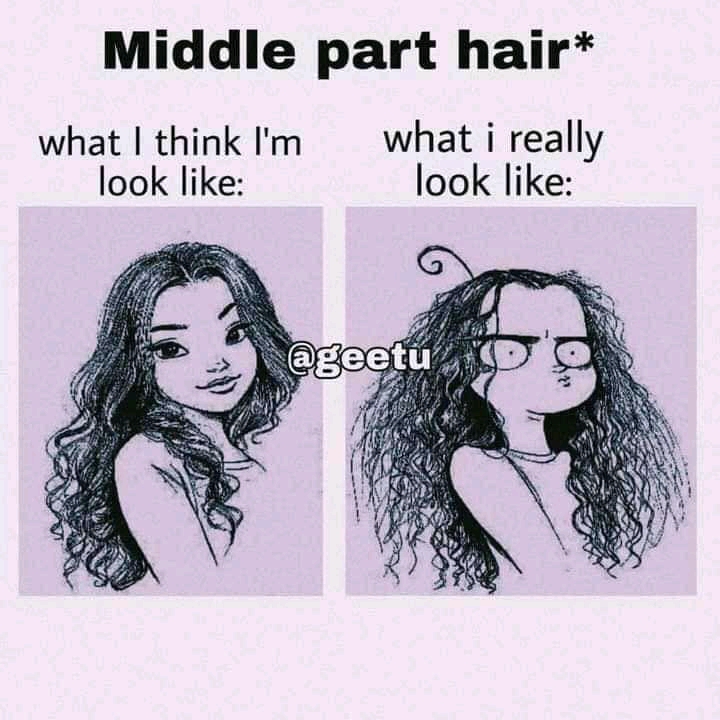 Middle part hair,expectation vs reality