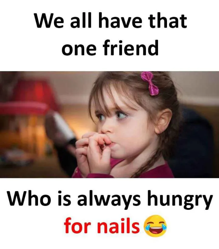 Name the friend who eating nails