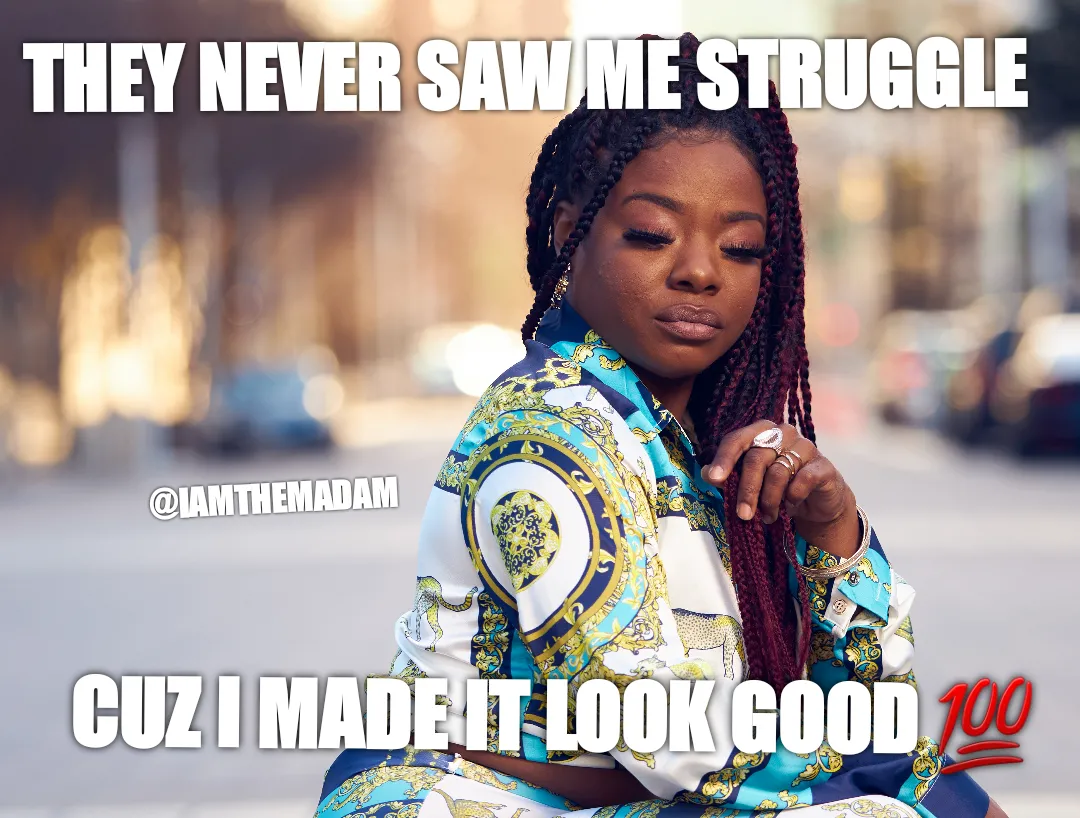 The struggle made me