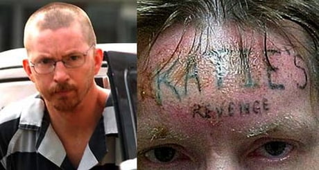 This man raped then killed a 10 yrs old girl named Katie , when one of his inmates heard the story he tattooed " Katie's Revenge " on the rapist's forehead by force