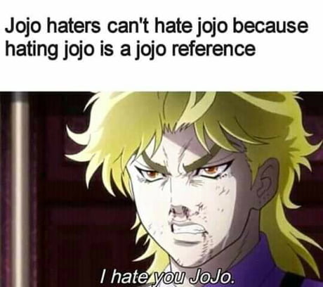 U can't hate Jojo coz it's a Jojo reference