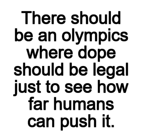 We can call it Dopolympics.