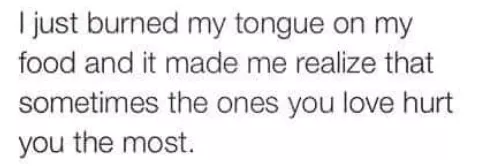 When I burned my tongue on food