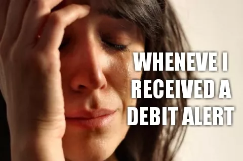 Whenever i received a debit alert
