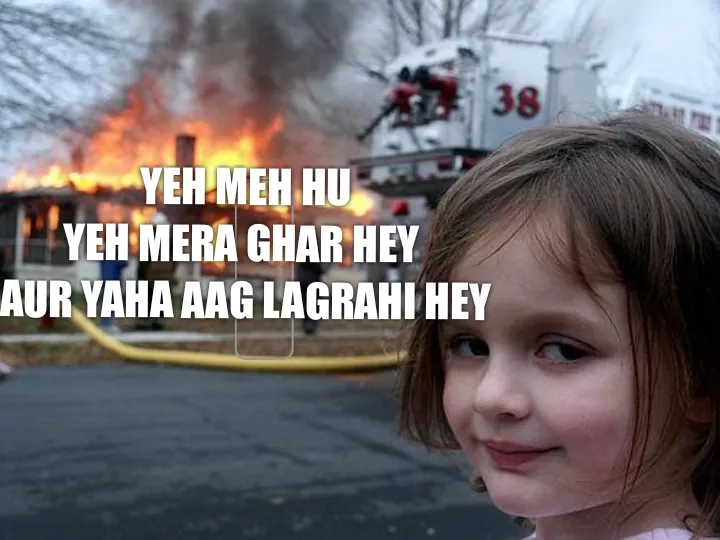 Yaha aag lagrahi hey😝